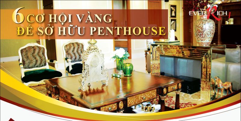 6 cơ hội vàng để sở hữu Penthouse The EverRich 1