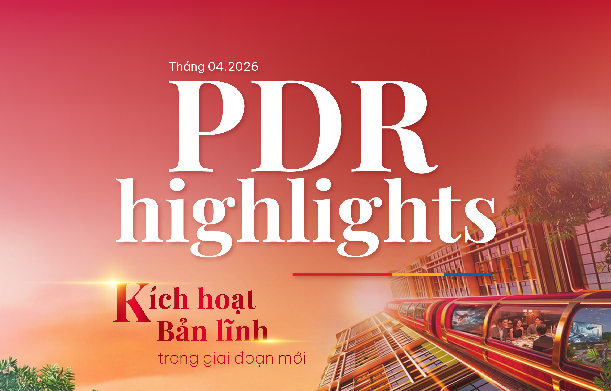 PDR Highlights – Bản tin nội bộ tháng 04/2026: Kích hoạt bản lĩnh trong giai đoạn mới