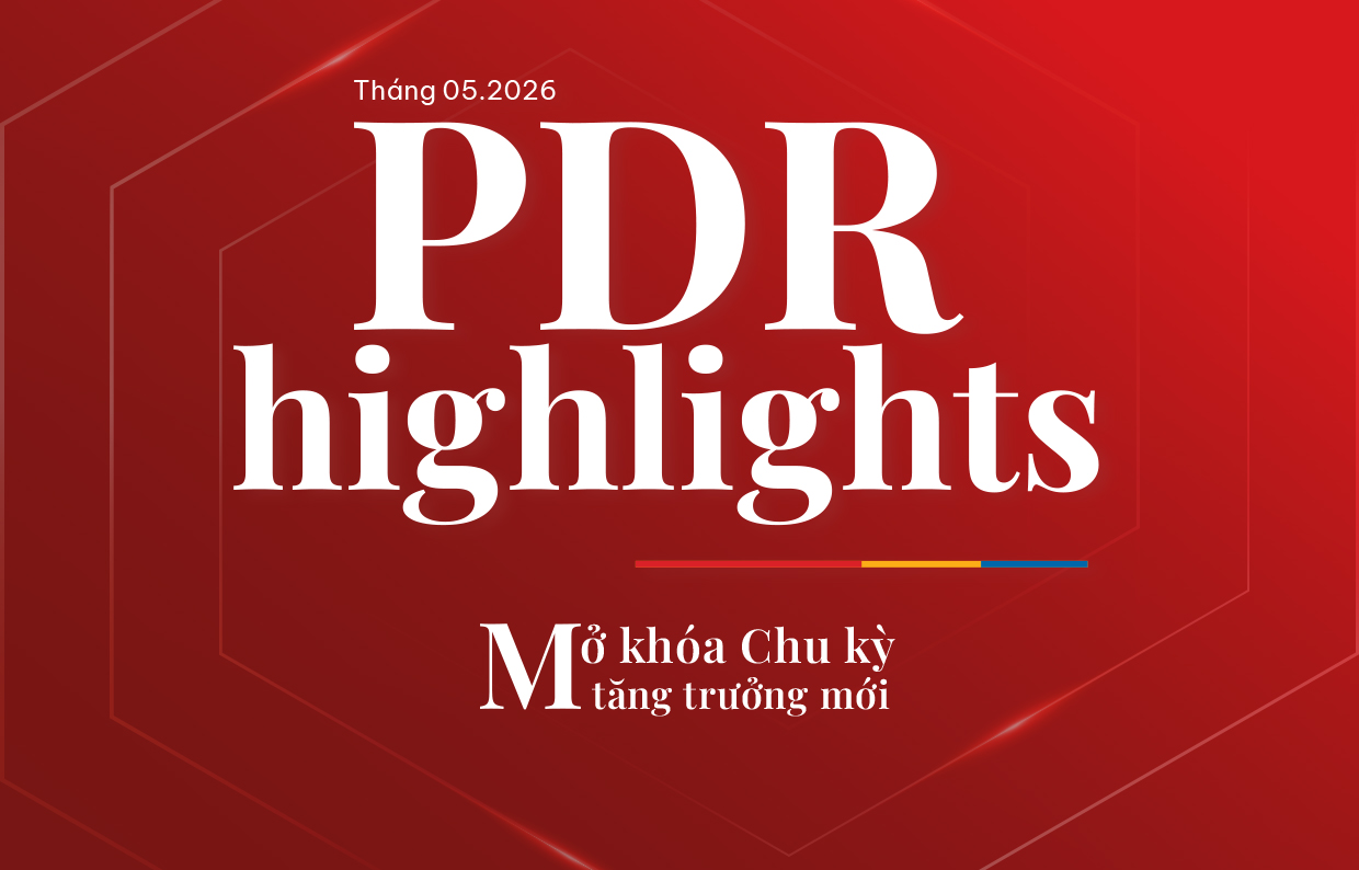 PDR Highlights – Bản tin nội bộ tháng 05/2026: Mở khóa chu kỳ tăng trưởng mới
